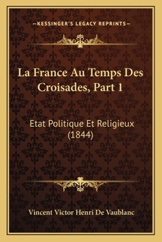 Paperback La France Au Temps Des Croisades, Part 1: Etat Politique Et Religieux (1844) [French] Book