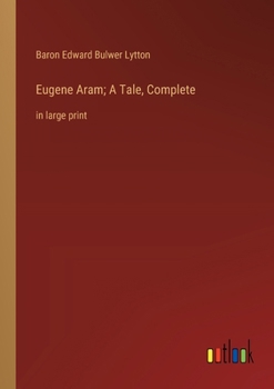 Paperback Eugene Aram; A Tale, Complete: in large print Book