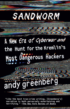 Paperback Sandworm: A New Era of Cyberwar and the Hunt for the Kremlin's Most Dangerous Hackers Book
