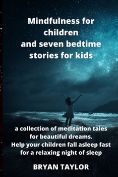 Paperback Mindfulness for children and seven bedtime stories for kids: a collection of meditation tales for beautiful dreams. Help your children fall asleep fas Book