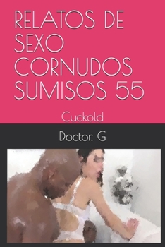 Paperback Relatos de Sexo Cornudos Sumisos 55: Cuckold [Spanish] Book