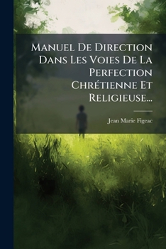 Paperback Manuel De Direction Dans Les Voies De La Perfection Chrétienne Et Religieuse... [French] Book