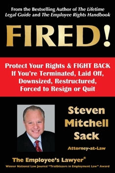 Paperback Fired!: Protect Your Rights & FIGHT BACK If You're Terminated, Laid Off, Downsized, Restructured, Forced to Resign or Quit Book