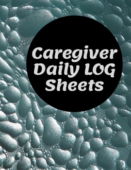 Paperback Caregiver Daily Log Sheets: Journal / Diary / Notebook For Keeping Track Of Health, Personal Home Aide Organizer ( Record Details Of Care Given Ea Book