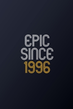 Epic Since 1996: Blank Lined Journal, Happy Birthday Notebook, Diary Perfect Gift For Your Loved Ones