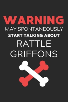 Paperback Warning May Spontaneously Start Talking About Rattle Griffons: Lined Journal, 120 Pages, 6 x 9, Funny Rattle Griffon Notebook Gift Idea, Black Matte F Book