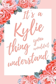 Paperback It's a Kylie Thing You Wouldn't Understand: 6x9" Dot Bullet Notebook/Journal Funny Gift Idea Book