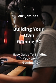 Paperback Building Your Own Gaming PC: Easy Guide To Building Your Own Gaming PC Book