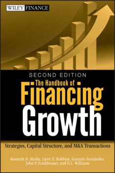 Hardcover The Handbook of Financing Growth: Strategies, Capital Structure, and M&A Transactions Book