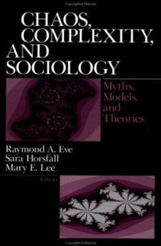 Paperback Chaos, Complexity, and Sociology: Myths, Models, and Theories Book