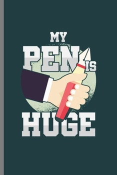 My pen is huge: Cool Worker Design Sayings Blank Journal For Family Gift (6"x9") Lined Notebook to write in