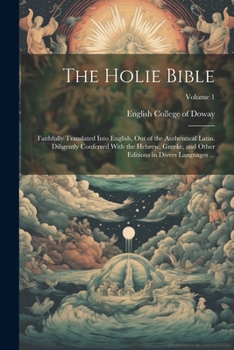 Paperback The Holie Bible: Faithfully Translated Into English, out of the Authentical Latin. Diligently Conferred With the Hebrew, Greeke, and Ot Book