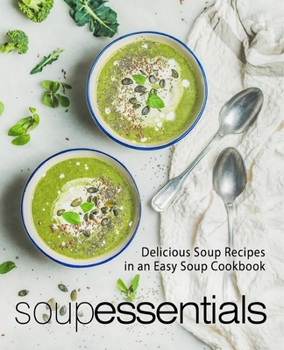 Paperback Soup Essentials: Delicious Soup Recipes in an Easy Soup Cookbook Book