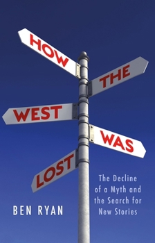Hardcover How the West Was Lost: The Decline of a Myth and the Search for New Stories Book