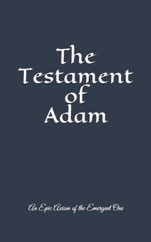 Paperback The Testament of Adam: An Epic Axiom of The Emergent One Book