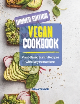 Vegan Cookbook DINNER EDITION: Plant-Based Dinner Recipes with Easy Instructions