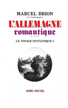 Paperback L'Allemagne romantique - tome 3: Le Voyage initiatique 1 [French] Book