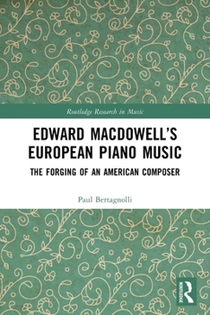 Edward Macdowell's European Piano Music: The Forging of an American Composer