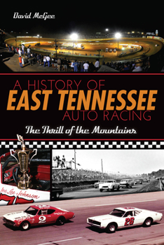 Paperback A History of East Tennessee Auto Racing: The Thrill of the Mountains Book
