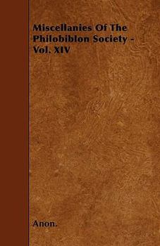 Miscellanies of the Philobiblon Society - Vol. XIV