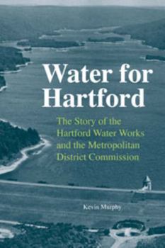 Hardcover Water for Hartford: The Story of the Hartford Water Works and the Metropolitan District Commission Book