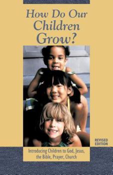 Paperback How Do Our Children Grow?: Introducing Children to God, Jesus, the Bible, Prayer, Church Book