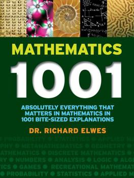 Paperback Mathematics 1001: Absolutely Everything That Matters in Mathematics in 1001 Bite-Sized Explanations Book