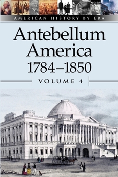 Paperback Antebellum America, 1784-1850, Volume 4 Book