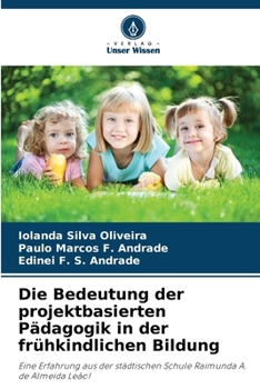 Die Bedeutung der projektbasierten Pädagogik in der frühkindlichen Bildung: Eine Erfahrung aus der städtischen Schule Raimunda A. de Almeida Leão! (German Edition)