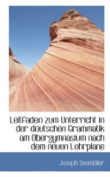 Paperback Leitfaden Zum Unterricht in Der Deutschen Grammatik Am Obergymnasium Nach Dem Neuen Lehrplane Book