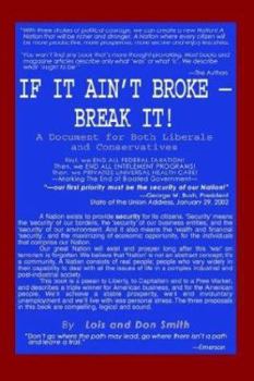 Paperback If It Ain't Broke - Break It!: A Document for Both Liberals and Conservatives Book