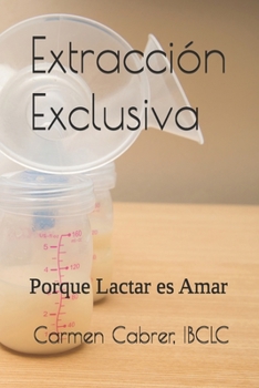 Paperback Extracción Exclusiva: Porque Lactar es Amar [Spanish] Book