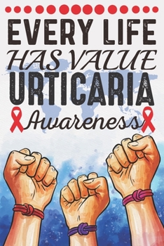 Every Life Has Value Urticaria Awareness: College Ruled Urticaria Awareness Journal, Diary, Notebook 6 x 9 inches with 100 Pages