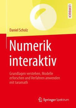 Paperback Numerik Interaktiv: Grundlagen Verstehen, Modelle Erforschen Und Verfahren Anwenden Mit Taramath [German] Book