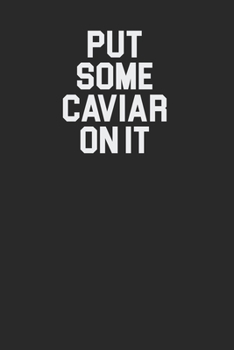 Put Some Caviar On It 120 Page Notebook Lined Journal for Caviar Lovers
