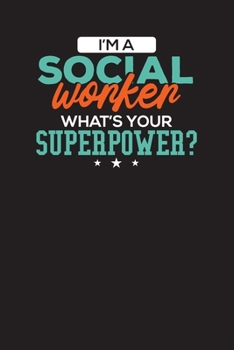I'm A Social Worker What's Your Superpower?: Social Workers Notebook