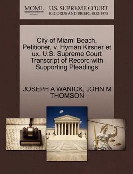 Paperback City of Miami Beach, Petitioner, V. Hyman Kirsner Et Ux. U.S. Supreme Court Transcript of Record with Supporting Pleadings Book