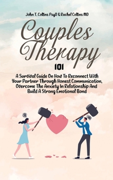 Hardcover Couples Therapy 101: A Survival Guide On How To Reconnect With Your Partner Through Honest Communication, Overcome The Anxiety In Relations Book