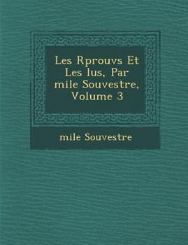 Paperback Les R Prouv S Et Les Lus, Par Mile Souvestre, Volume 3 [French] Book