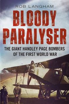 Hardcover Bloody Paralyser: The Giant Handley Page Bombers of the First World War Book