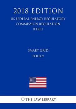 Paperback Smart Grid Policy (US Federal Energy Regulatory Commission Regulation) (FERC) (2018 Edition) Book