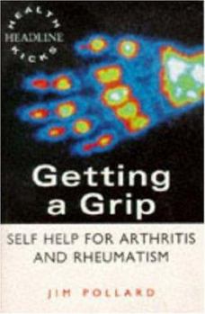 Paperback Getting a Grip: Self Help for Arthritis and Rheumatism (Headline Health Kicks) Book