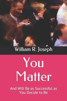 Paperback You Matter: And Will Be as Successful as You Decide to Be Book