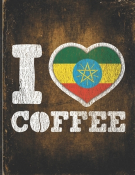 I Heart Coffee: Ethiopia Flag I Love Ethiopian Coffee Tasting, Dring & Taste  Lightly Lined Pages Daily Journal Diary Notepad