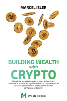 Paperback Building Wealth with Crypto: Unlock the secrets of cryptocurrency and embrace the future of finance. Book