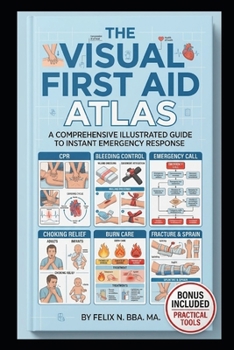 Paperback The Visual First Aid Atlas: Your Illustrated, Step-by-Step Guide for Trauma, Disaster Response & Psychological First Aid (Latest Protocols) Book