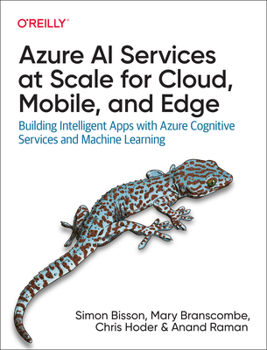 Paperback Azure AI Services at Scale for Cloud, Mobile, and Edge: Building Intelligent Apps with Azure Cognitive Services and Machine Learning Book