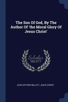 Paperback The Son Of God, By The Author Of 'the Moral Glory Of Jesus Christ' Book