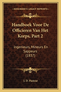 Paperback Handboek Voor De Officieren Van Het Korps, Part 2: Ingenieurs, Mineurs En Sappeurs (1837) [Dutch] Book