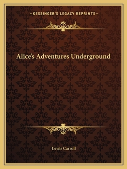 Alice's Adventures Under Ground - Book #0 of the Alice's Adventures in Wonderland